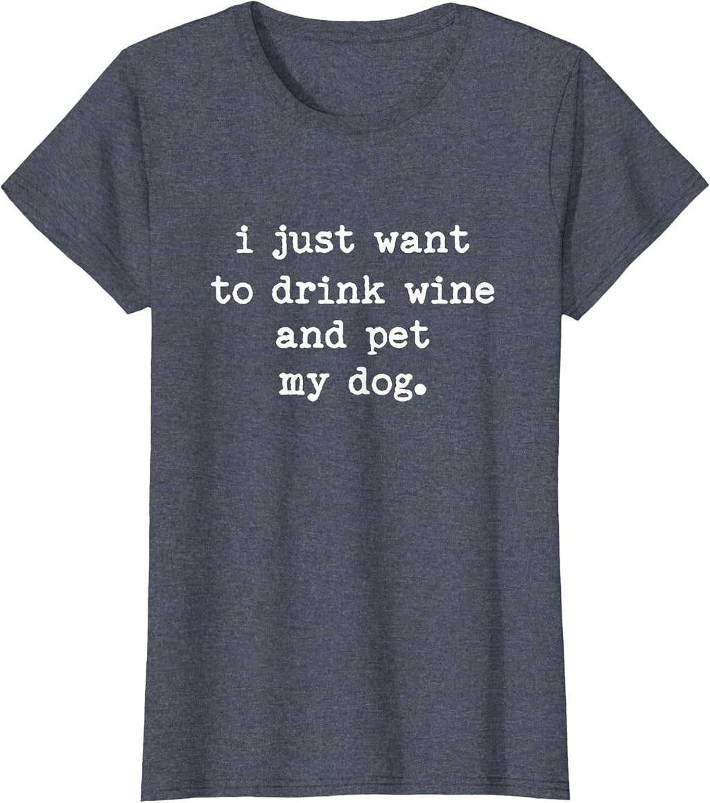 I Just Want to Drink Wine and Pet My Dog