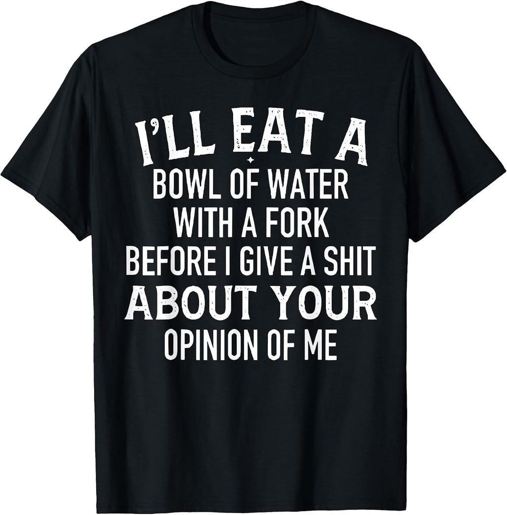 Funny I'll Eat A Bowl Of Water With Fork Tee Shirt