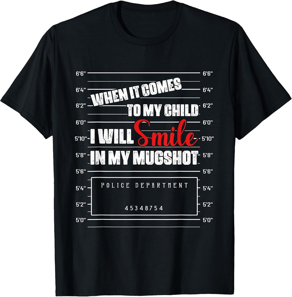 When It Comes To My Child I Will Smile Shirt