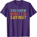 Funny You Know What I'm Saying Humor Irony Gift