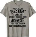 You Call It Road Rage I Call It Tee Shirt