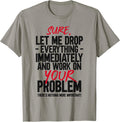Let Me Drop Everything And Work On Your Problem