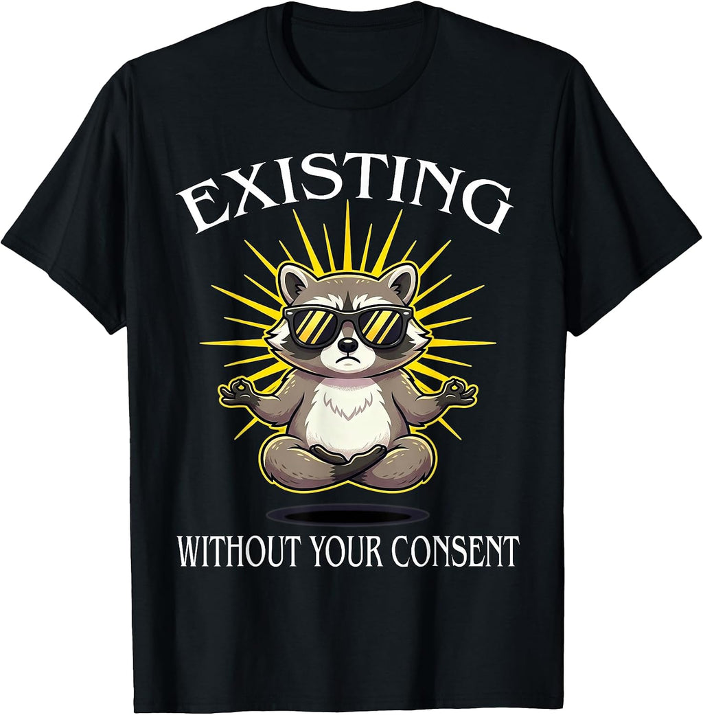 Funny Existing Without Your Consent Tees