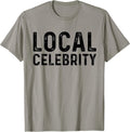 Local Celebrity Funny Famous Sarcastic Tee Shirt
