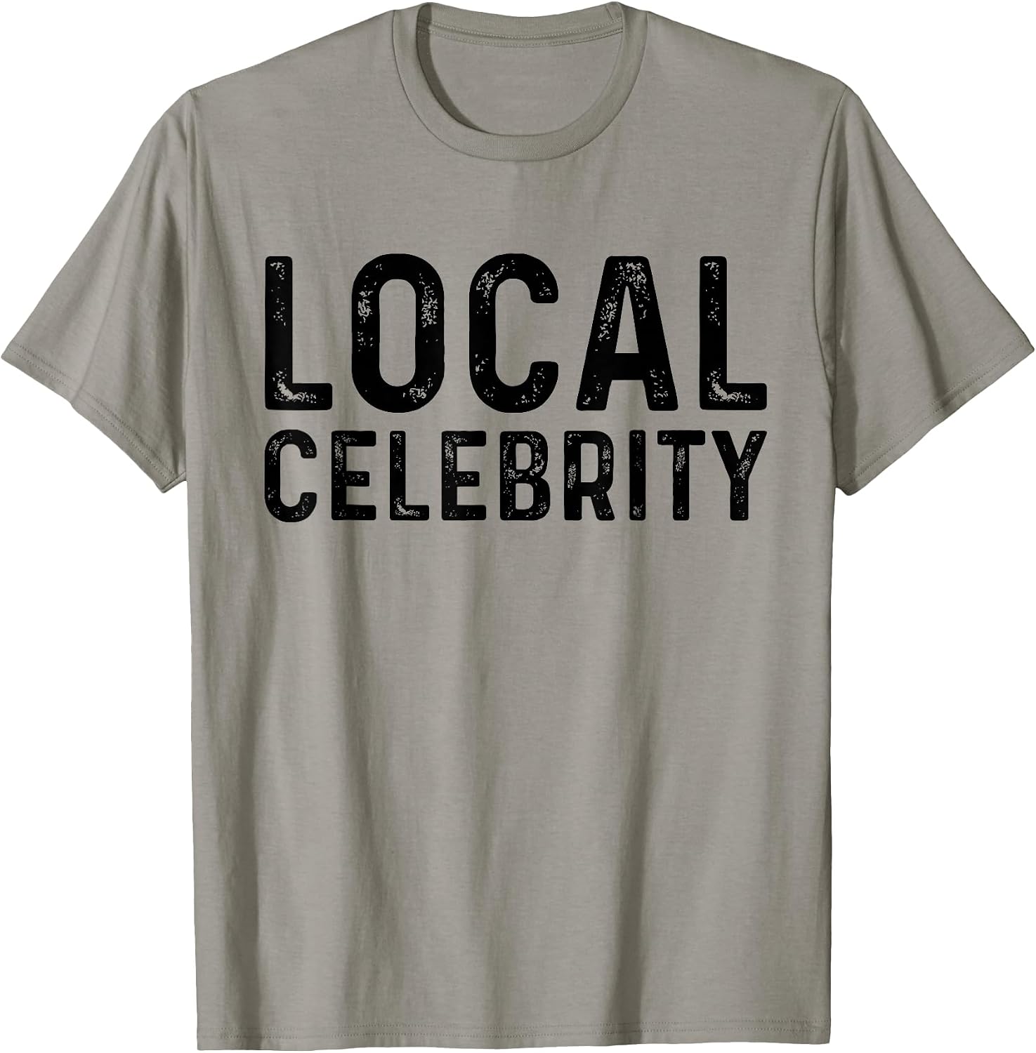 Local Celebrity Funny Famous Sarcastic Tee Shirt