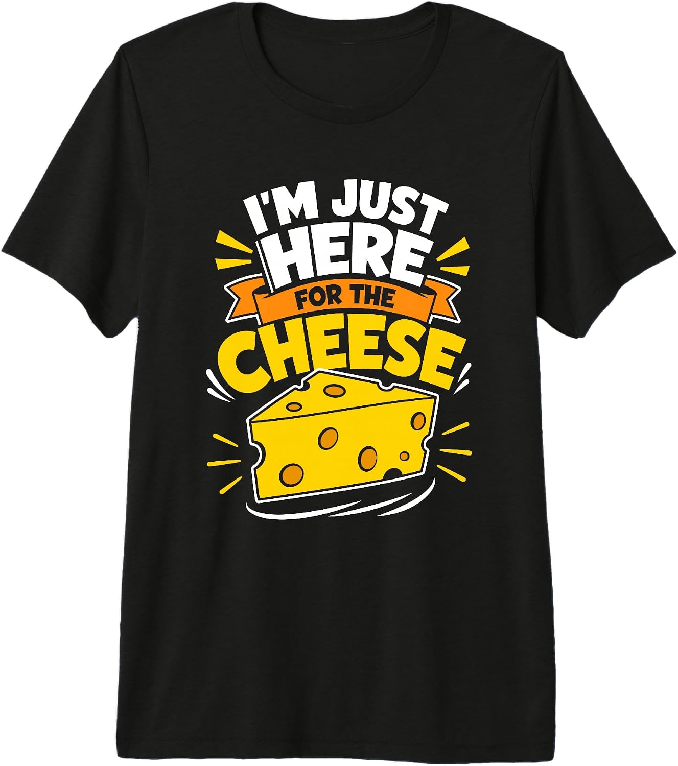 Im Just Here For The Cheese Funny Food Lover