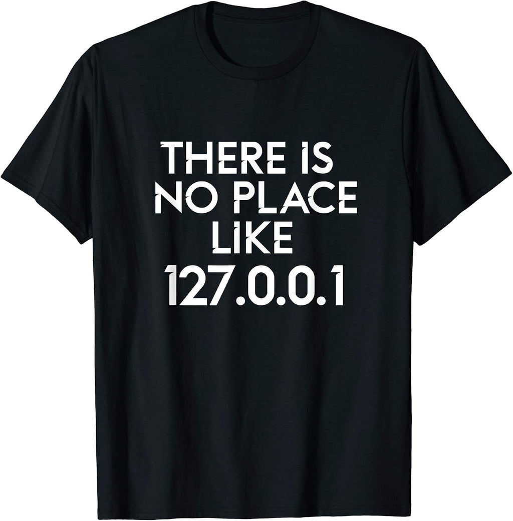 There Is No Place Like 127.0.0.1 Shirt Coding Tee