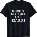 There Is No Place Like 127.0.0.1 Shirt Coding Tee