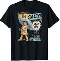 Be Salty Melt Ice t -shir t