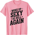 I Woke Up Sexy As Hell Again Sarcastic Funny Joke