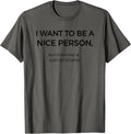 I Want To Be A Nice Person Funny Tees