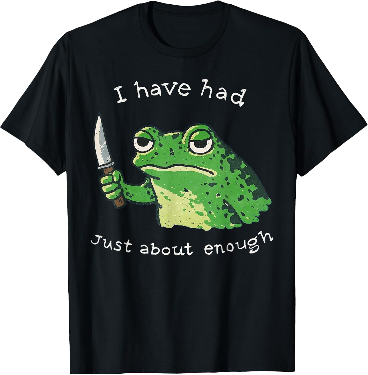 I Have Had Just About Enough Funny Frog Merch Co.