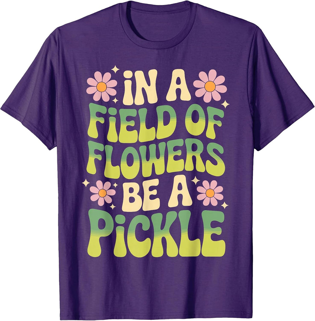 In A Field Of Flowers Be A Pickle Lover