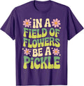 In A Field Of Flowers Be A Pickle Lover