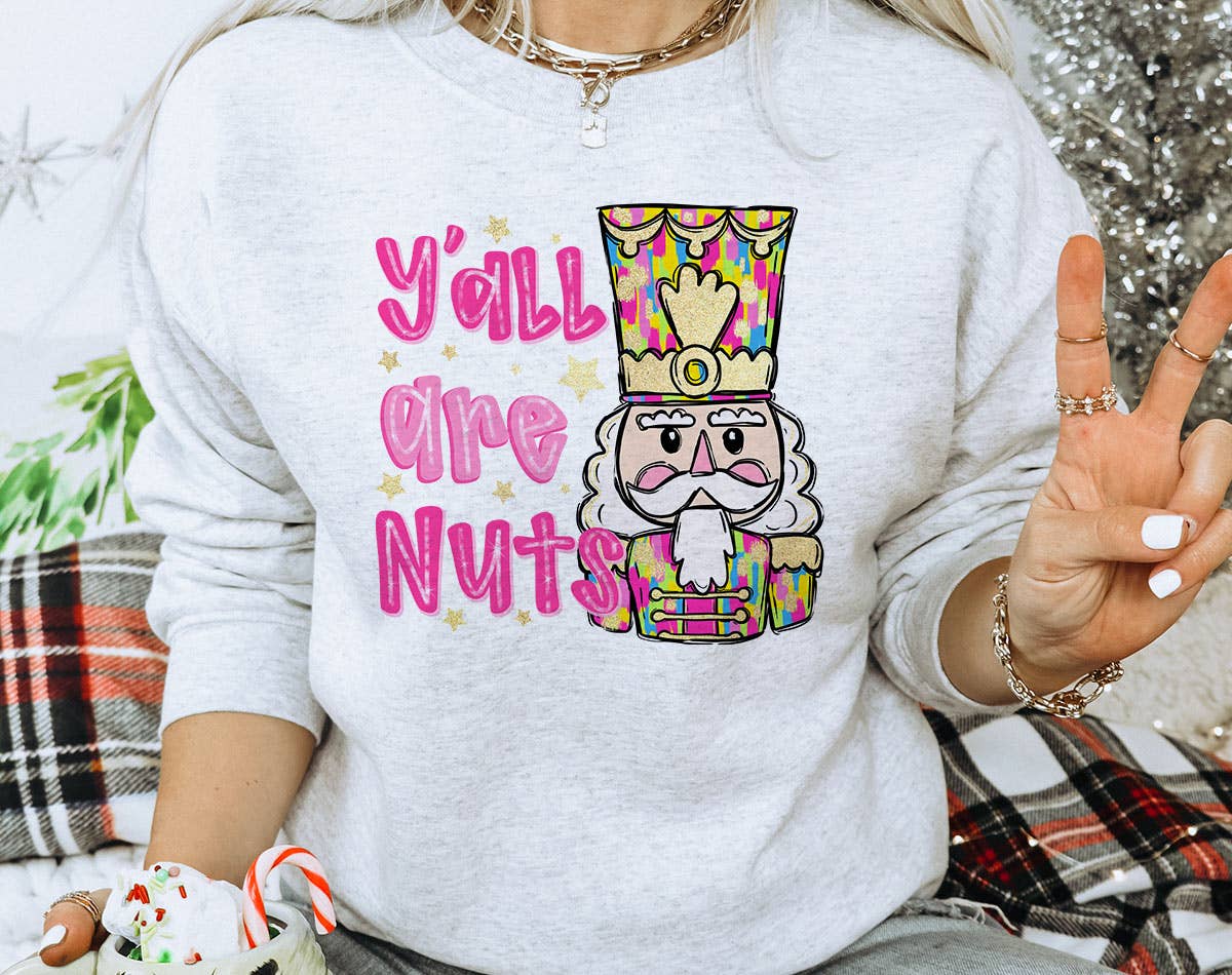 Y'all Are Nuts- Funny Nutcracker Christmas Sweatshirt