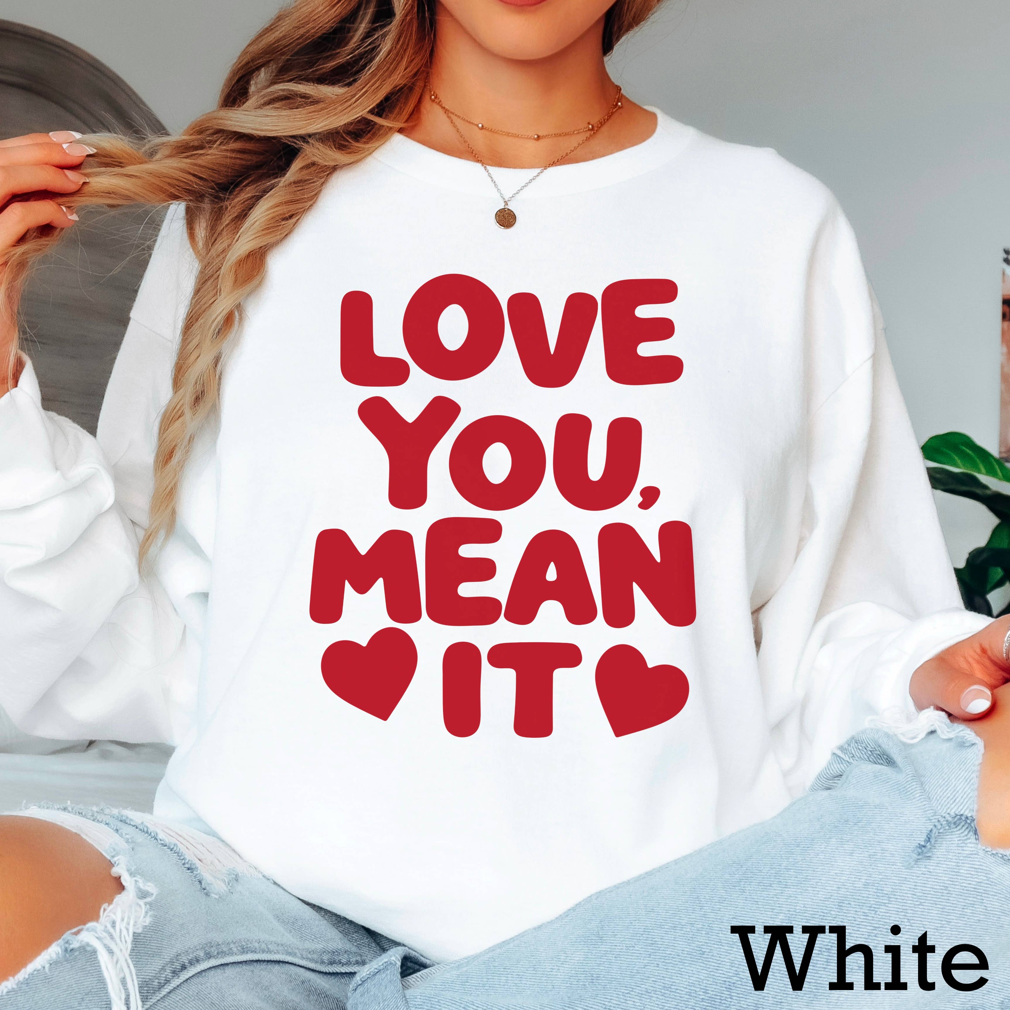 Love You, Mean It Valentine’S Day Long Sleeve Shirt | Gildan