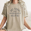 Not Bossy Just Aggressively Helpful Tee - Funny Spring Tee