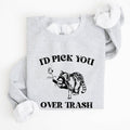 I'd Pick You Over Trash, Raccoon, Funny Aesthetic Sweatshirt
