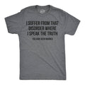 I Suffer from That Disorder Where I Speak the Truth Men's T Shirt