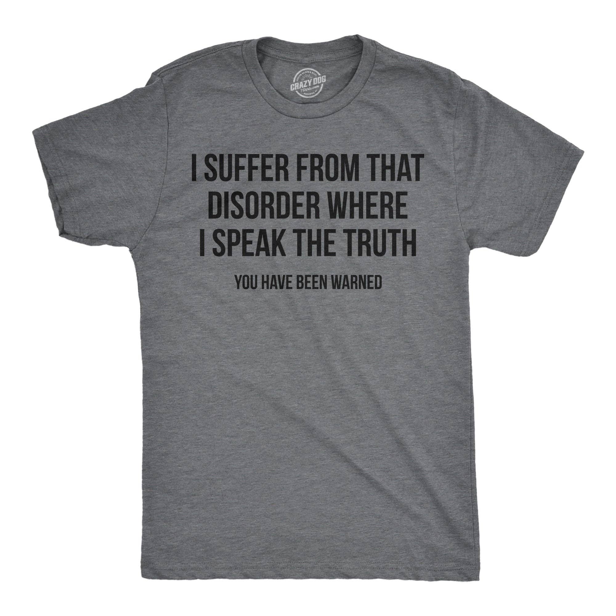 I Suffer from That Disorder Where I Speak the Truth Men's T Shirt