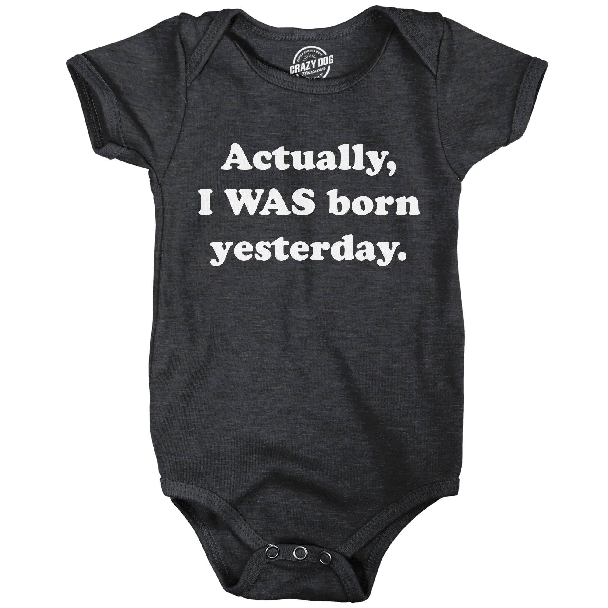 Actually I Was Born Yesterday Baby Bodysuit