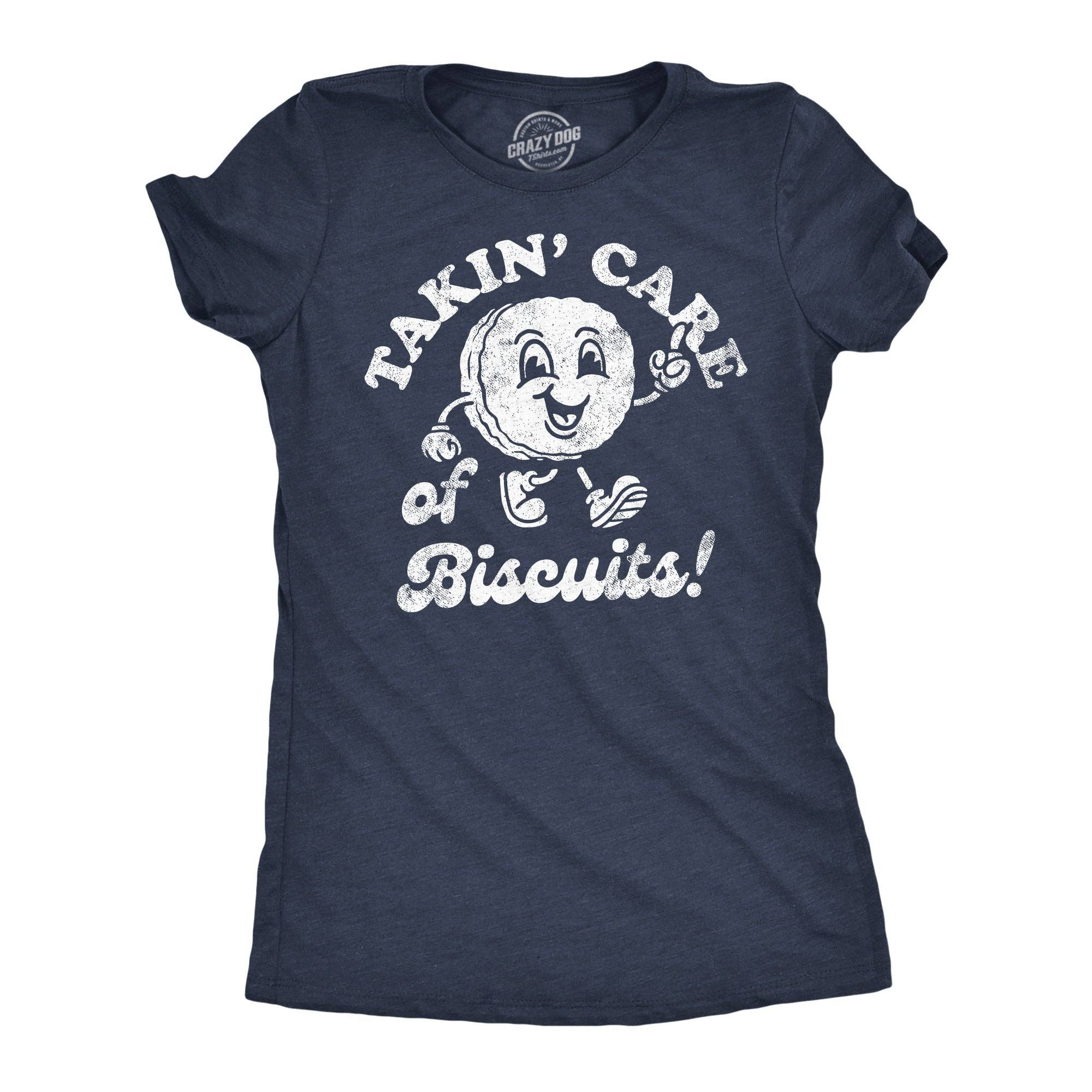 Takin Care of Biscuits Women's T Shirt