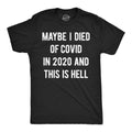 Maybe I Died of Covid in 2020 and This Is Hell Men's T Shirt