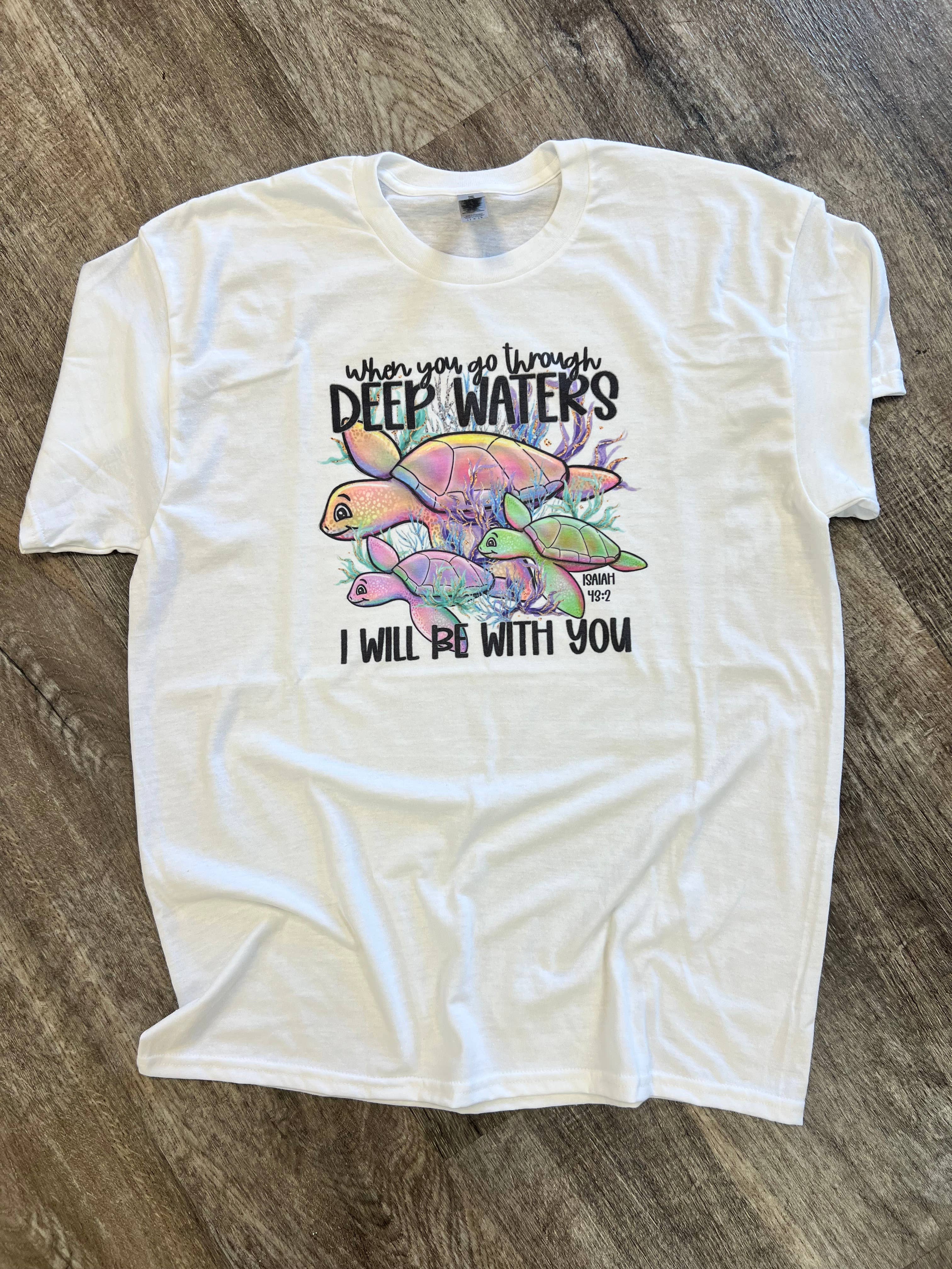 When You Go Through Deep Waters On White Tee