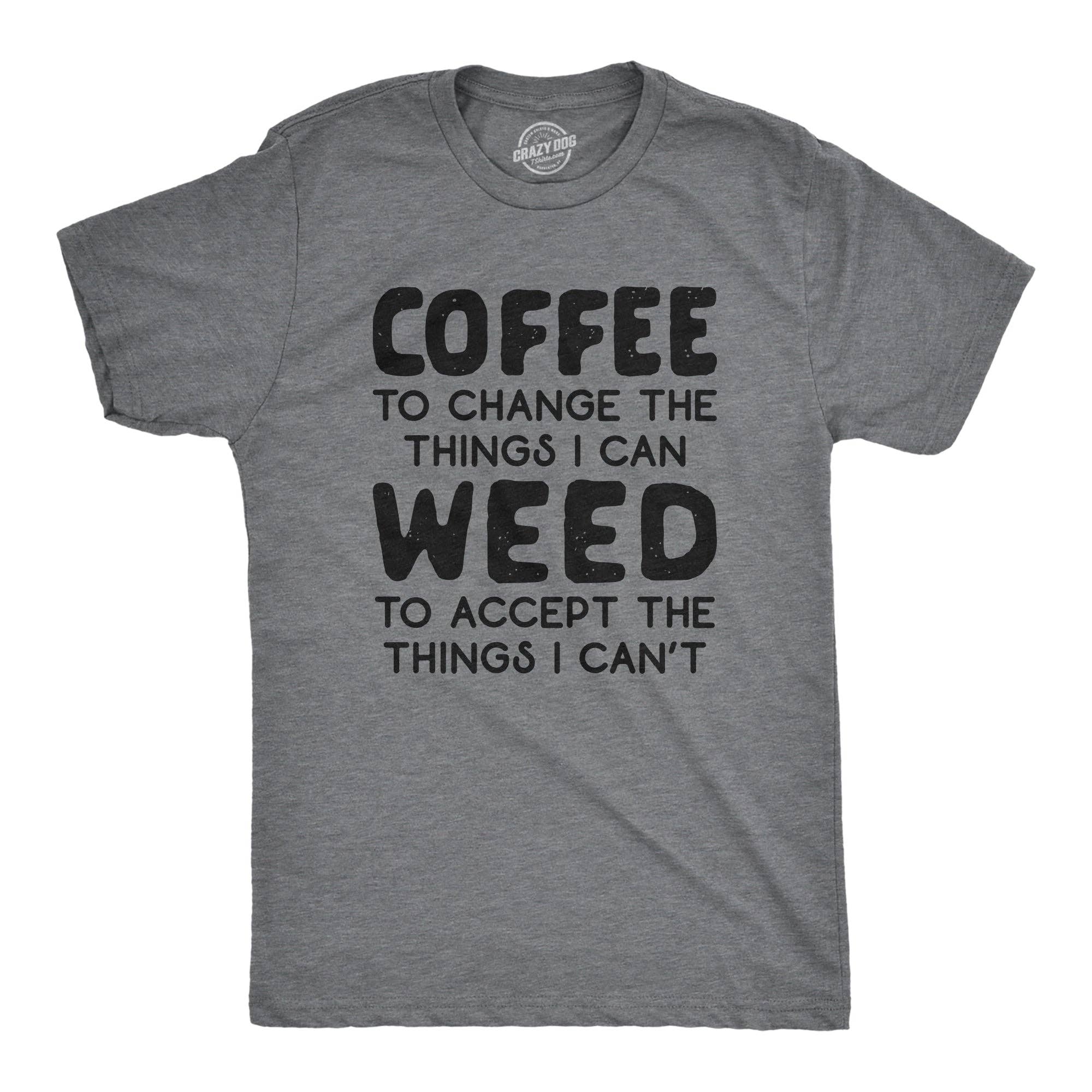 Coffee To Change the Things I Can Weed To Accept the Things I Can't Men's T Shirt