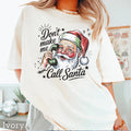 Don’T Make Me Call Santa Christmas T-Shirt | Comfort Color