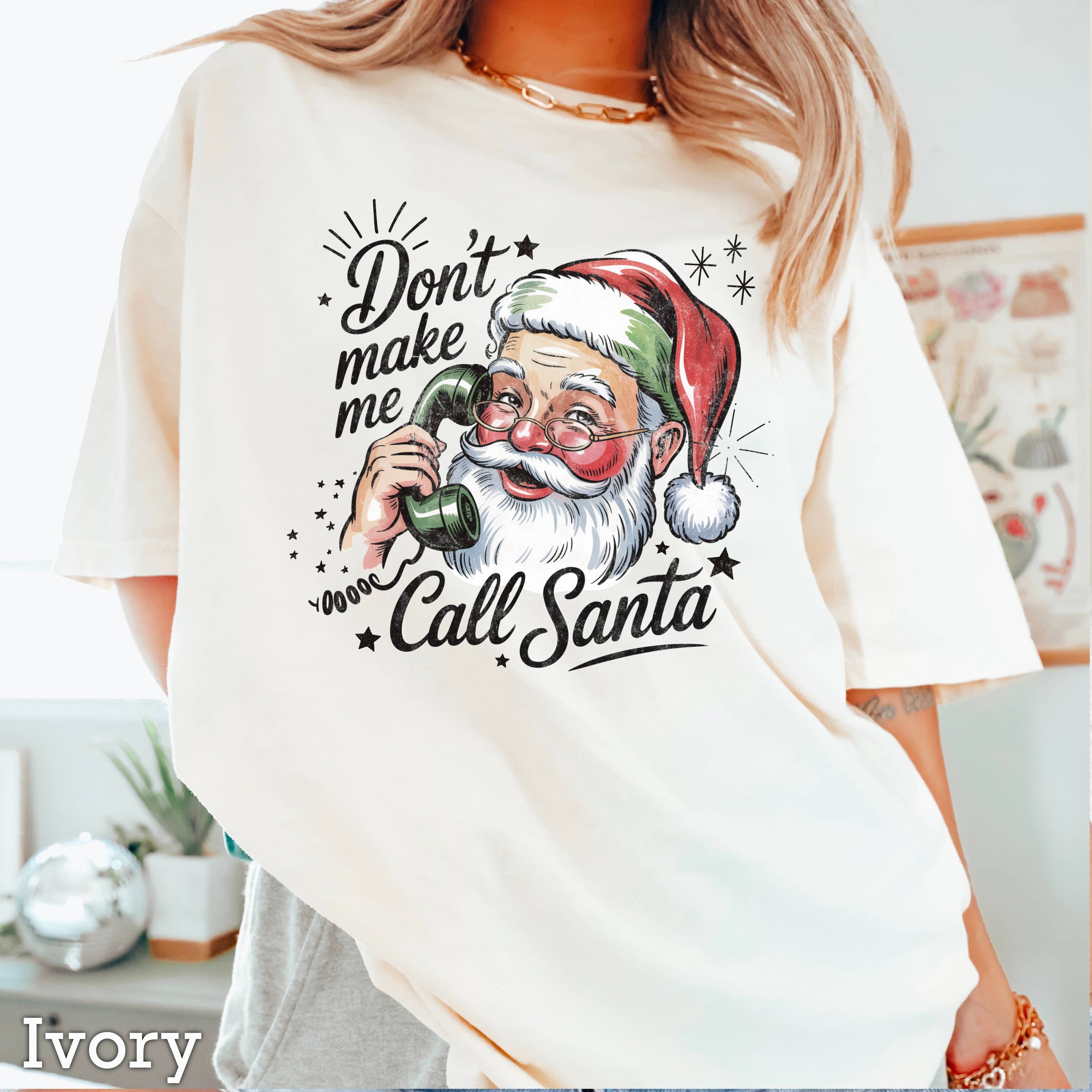 Don’T Make Me Call Santa Christmas T-Shirt | Comfort Color