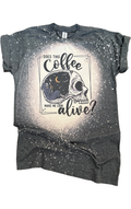 Does This Coffee Make Me Look Alive Bleached Tee