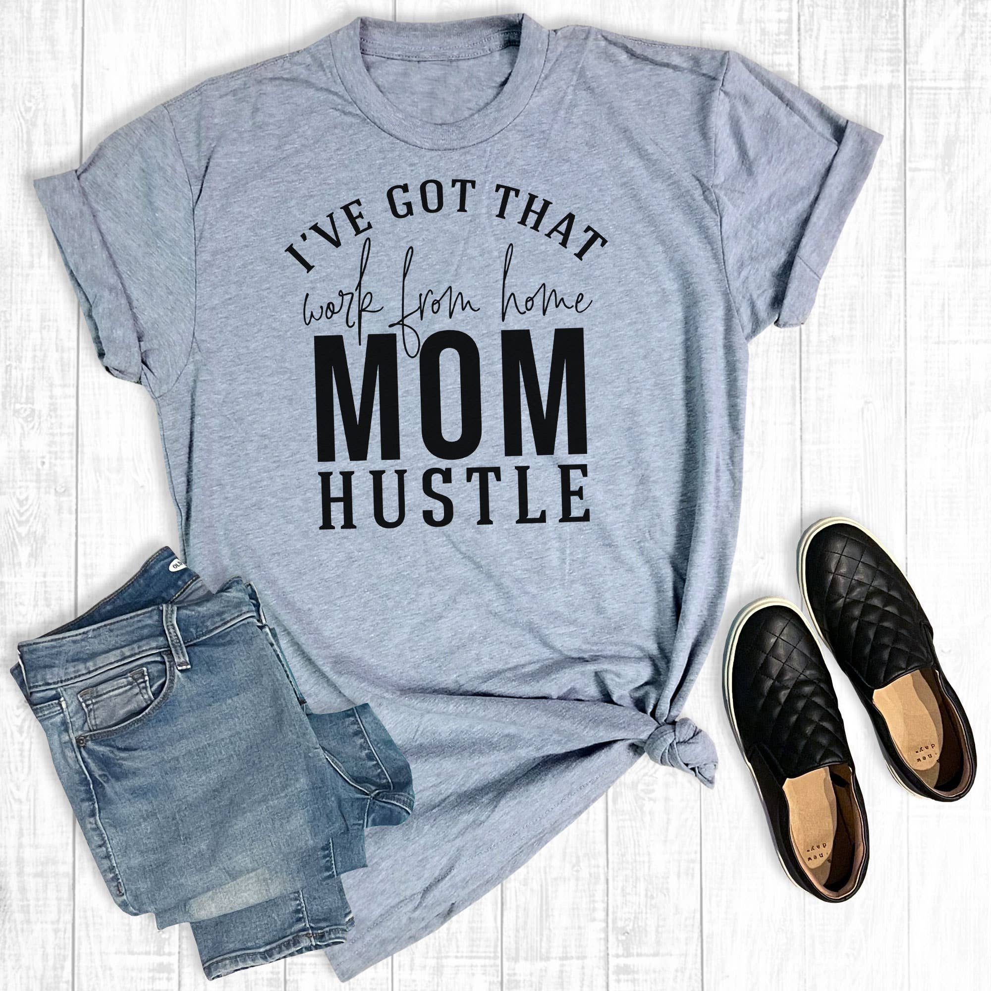 I've Got That Work from Home Mom Hustle