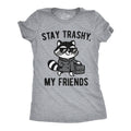 Stay Trashy My Friends Women's T Shirt