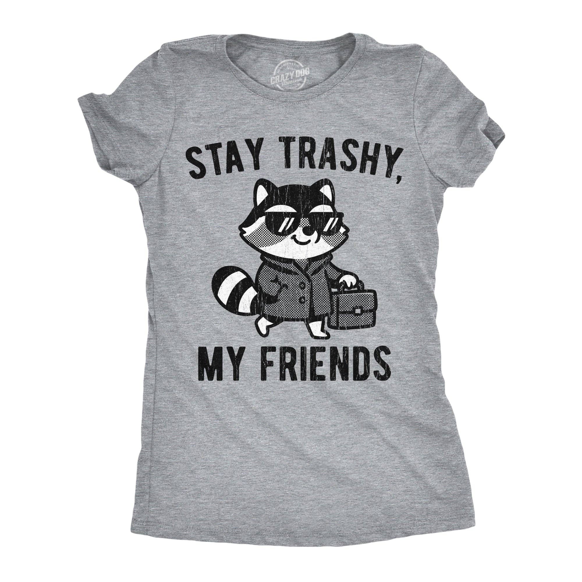 Stay Trashy My Friends Women's T Shirt