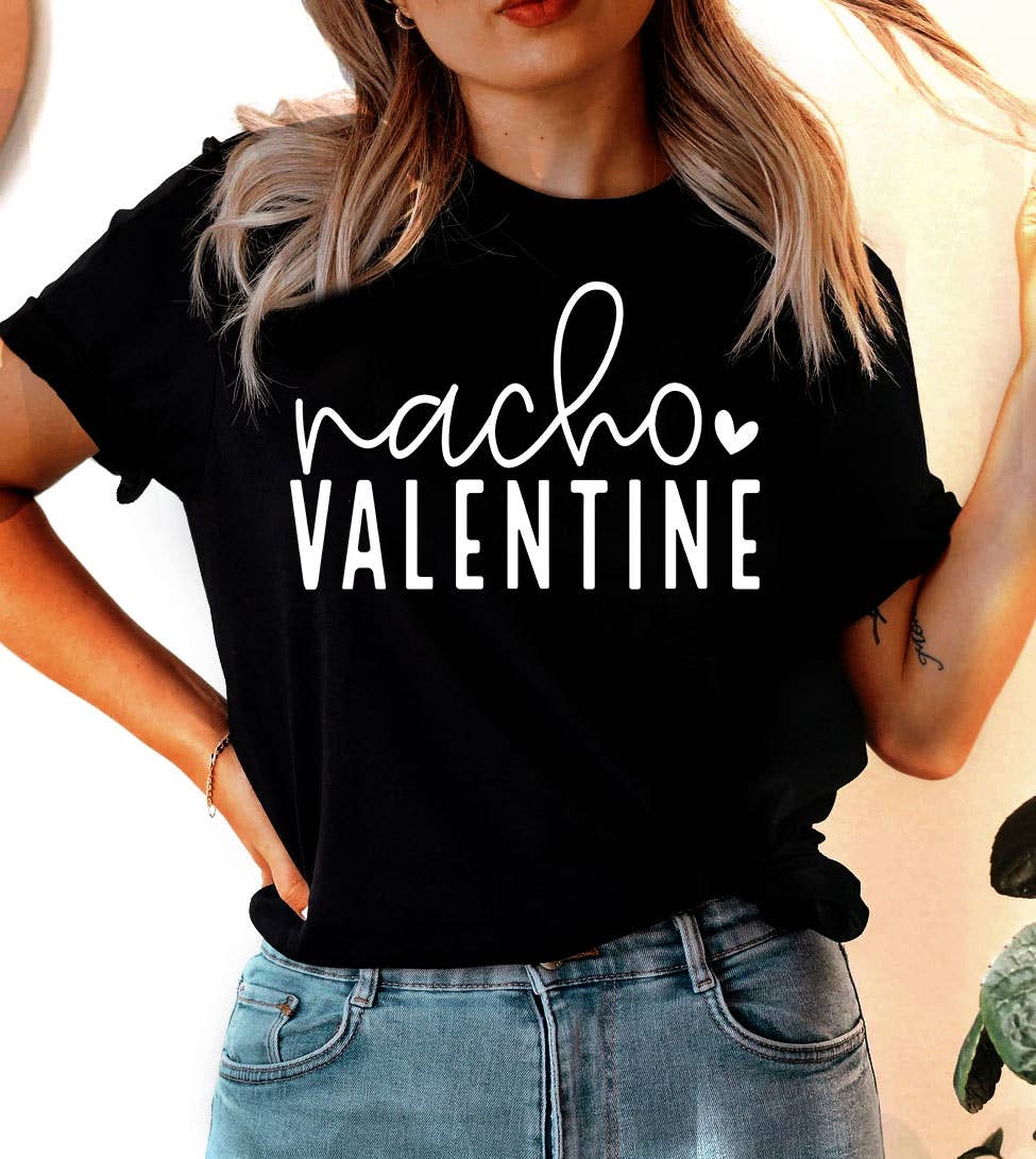 Nacho Valentine - Valentine's Day Sassy Funny Gift T-Shirt