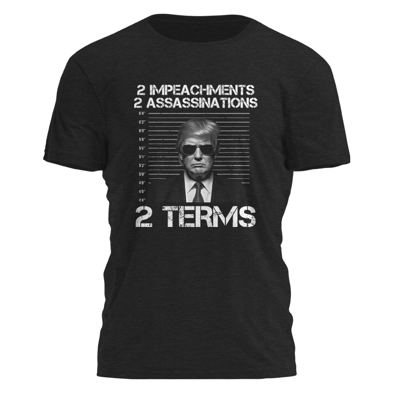 2 Impeachments 2 Assassinations 2 Terms Tee - 2981