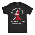 Lets Hope You Werent Too Naughty Men's T Shirt