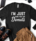 I'm Just Here For the Donuts - Donuts Sassy Funny T-Shirt