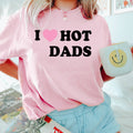 I Love Hot Dads Funny Graphic Tee, Hot Dads Shirt