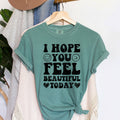 I Hope You Feel Beautiful Today Bk T-Shirt