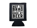 Not To Brag Koozie
