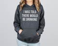 I Was Told There Would Be Drinking Sweatshirts and Hoodies