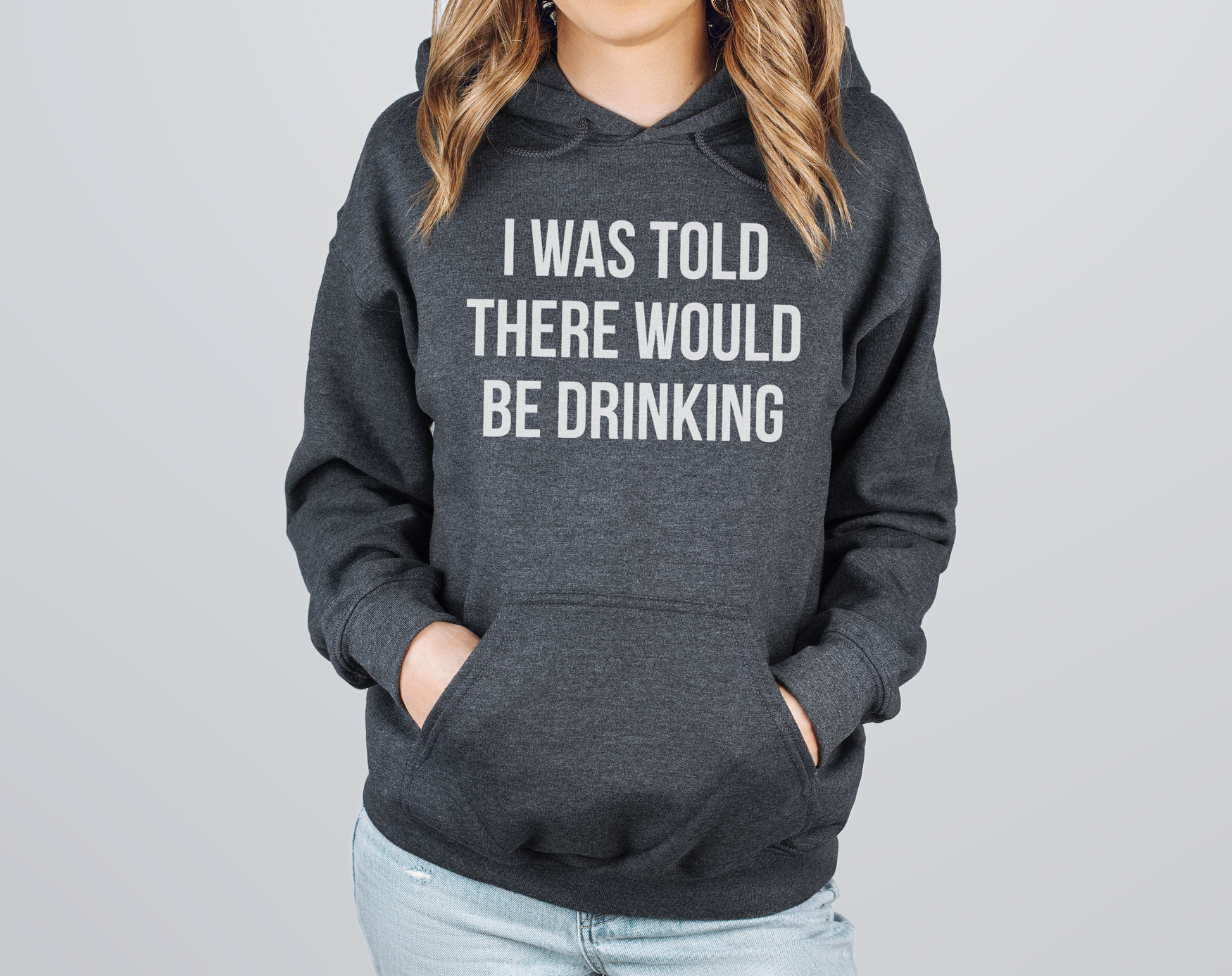 I Was Told There Would Be Drinking Sweatshirts and Hoodies