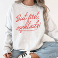 But First Cocktails, Party, Drinking, Club, Bar Sweatshirt