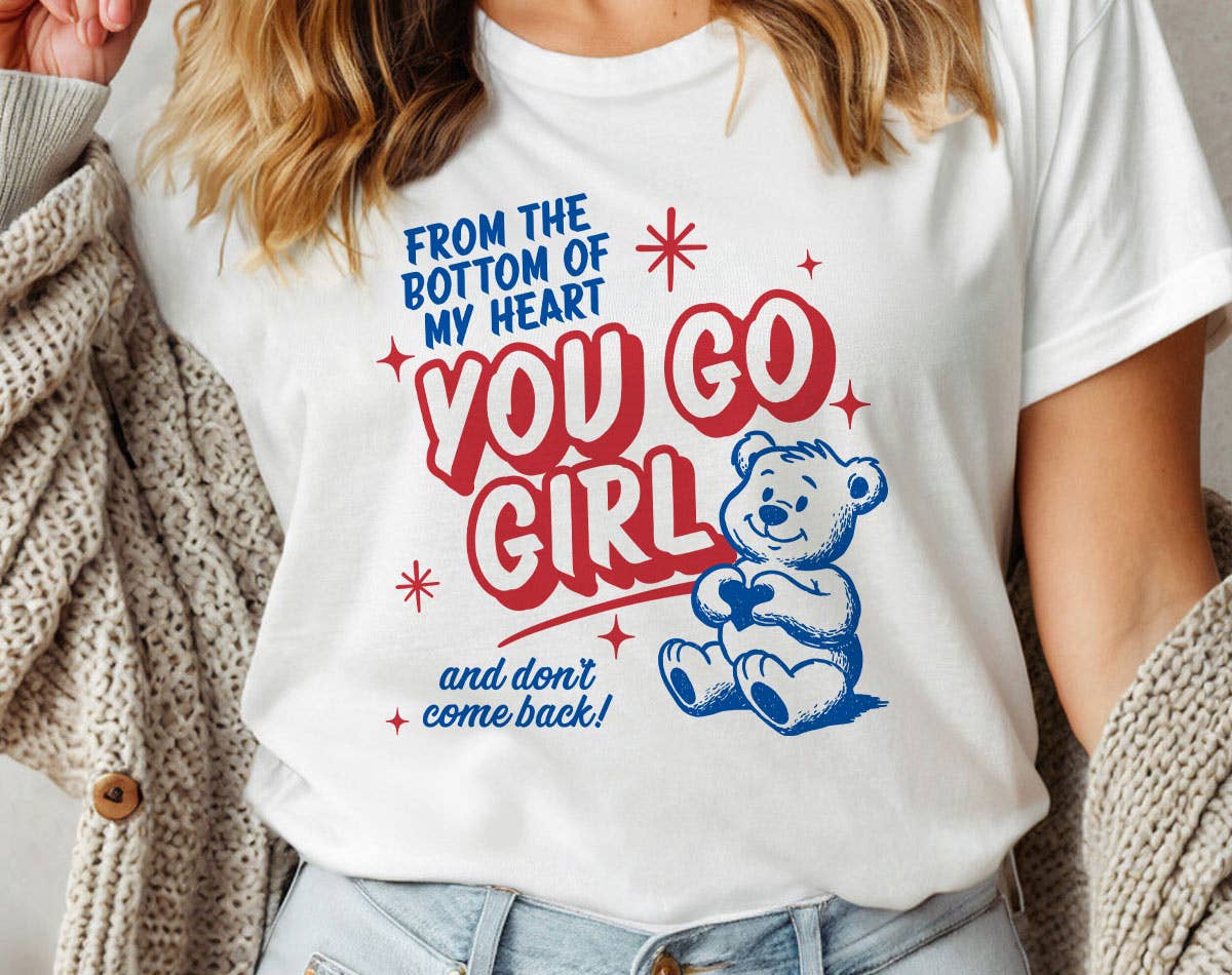 You Go Girl Funny Sarcastic Mental Health T-Shirt