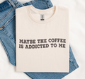 Coffee Addicted To Me, Coffee Gift Shirt, Soft Gildan