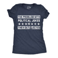 The Problem with Political Jokes Is They Get Elected Women's T Shirt
