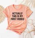 Actually This Is My First Rodeo T-Shirt