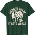Funny Hang In There It Gets Worse Sarcastic Humor
